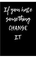If You Hate Something Change It
