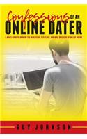 Confessions Of An Online Dater: A Man's Guide to Dodging the Minefields, Red Flags, and Deal Breakers of Online Dating