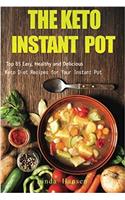 The Keto Instant Pot: Top 85 Easy, Healthy and Delicious Keto Diet Recipes for Your Instant Pot