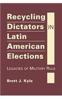 Recycling Dictators in Latin American Elections