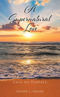 Supernatural Love: Love on Purpose