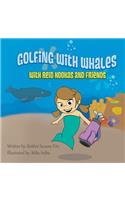 Golfing with Whales: With Reid Kookas and Friends