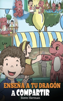 Enseña a tu Dragón a Compartir: (Teach Your Dragon To Share) Un lindo cuento para ayudar a los niños a comprender el compartir y el trabajo en equipo.(17 My Dragon Books Español)