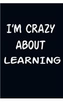 I'am CRAZY ABOUT LEARNING: For Those Who Have Vision A Journal With 120 Lined Pages To Remind You Of Your Real Dream