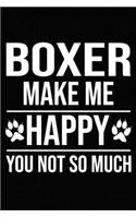 Boxer Make Me Happy You Not So Much: Blank Lined Journal for Dog Lovers, Dog Mom, Dog Dad and Pet Owners