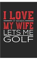 I Love It When My Wife Lets Me Golf
