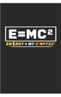 Energy = my coffee ^2 E=MC