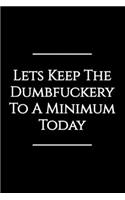 Let's Keep the Dumbfuckery to a Minimum Today