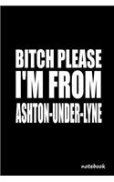 Bitch Please I'm From Ashton-under-Lyne