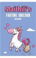Maithili's Farting Unicorn Notebook: Funny & Unique Personalised Notebook Gift For A Girl Called Maithili - 100 Pages - Perfect for Girls & Women - A Great Notebook Journal For Home, Sc