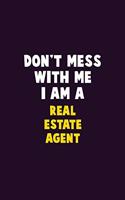 Don't Mess With Me, I Am A Real Estate Agent: 6X9 Career Pride 120 pages Writing Notebooks