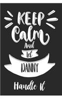 Keep Calm And Let DANNY Handle It