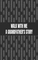 Walk With Me A Grandfather's Story