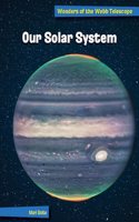 Our Solar System: (21st Century Skills Library: Wonders of the Webb Telescope)