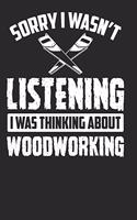 Woodworking Notebook Sorry I Wasn't Listening I Was Thinking About