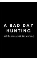 A Bad Day Hunting Still Beats A Good Day Working: Funny Hunting Notebook Gift Idea For Passionate Hunter - 120 Pages (6" x 9") Hilarious Gag Present