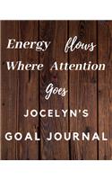 Energy Flows Where Attention Goes Jocelyn's Goal Journal: 2020 New Year Planner Goal Journal Gift for Jocelyn / Notebook / Diary / Unique Greeting Card Alternative