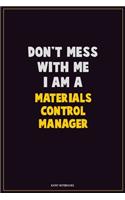 Don't Mess With Me, I Am A Materials Control Manager: Career Motivational Quotes 6x9 120 Pages Blank Lined Notebook Journal