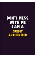 Don't Mess With Me, I Am A Credit Authorizer