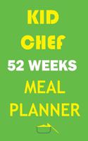 Kid Chef 52 Weeks Meal Planner: Track And Plan Your Meals Weekly In 2020 (Kid Chef 52 Weeks Food Planner - Journal - Log - Calendar): 2020 monthly meal planner Notebook Calendar, W