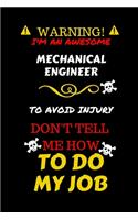 Warning! I'm An Awesome Mechanical Engineer To Avoid Injury Don't Tell Me How To Do My Job: Perfect Gag Gift For An Awesome Mechanical Engineer Who Knows How To Do Their Job! - Blank Lined Notebook Journal - 100 Pages 6 x 9 Format - Office 