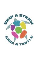Skip A Straw Save A Turtle: College Ruled Skip A Straw Save A Turtle / Journal Gift - Large ( 6 x 9 inches ) - 120 Pages -- Softcover