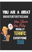 You Are A Great Biostatistician Very Special. Very Funny. Really Terrific Everyone Agrees!