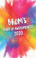 Brom's Diary of Awesomeness 2020: Unique Personalised Full Year Dated Diary Gift For A Boy Called Brom - Perfect for Boys & Men - A Great Journal For Home, School College Or Work.