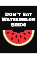 Don't Eat Watermelon Seeds