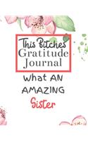 This Bitches Gratitude Journal What An Amazing Sister: Gratitude Journal Gratitude Theme Interior / Funny Notebook / Funny Greetings / Gift For Coworker / Gifts for Her / Funny Gifts For Girlfriend Wife 