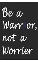 Be warror, not a worrier