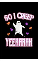 So I Creep Yeeaaaah: 2019 halloween so i creep yeah ghost hearts Journal/ Notebook Blank Lined Ruled 6x9 120 Pages