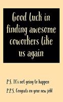 Good Luck In Finding Awesome Coworkers Like Us Again: Gag Coworker Farewell Or New Job Gift Idea - Blank Journal Notebook - Farewell To Coworker Leaving Gift Idea
