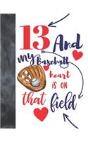 13 And My Baseball Heart Is On That Field: College Ruled Composition Writing School Notebook To Take Classroom Teachers Notes - Baseball Players Notepad For Teen Boys And Girls