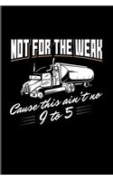 Not For The Weak Cause This Ain't No 9 To 5: Funny Trucking Joke 2020 Planner - Weekly & Monthly Pocket Calendar - 6x9 Softcover Organizer - For 18-Wheeler & Semi-Trailer Fans
