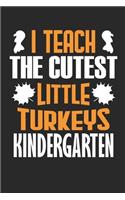 I Teach The Cutest Little Turkeys Kindergarten: Lined Journal Paper Wide Ruled Composition Notebook For School Teacher & Students Draw and Write Funny Gift In Thanksgiving From Family and Friends 