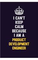 I Can't Keep Calm Because I Am A Product Designer: Motivational and inspirational career blank lined gift notebook with matte finish