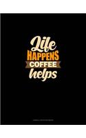 Life Happens Coffee Helps: Cornell Notes Notebook