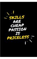 Skills are Cheap Passion is Priceless: Inspirational Quotes Notebook - Entrepreneur Daily Motivational Journals For Women And Men To Write In