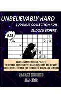Unbelievably Hard Sudokus Collection for Sudoku Expert #13: Solve Advanced Sudoku Puzzles To Improve Your Cognitive Brain Functions And Memory (Large Print, Suitable For Teenagers, Adults And Seniors)