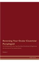 Reversing Your Ocular Cicatricial Pemphigoid: The 30 Day Journal for Raw Vegan Plant-Based Detoxification & Regeneration with Information & Tips (Updated Edition) Volume 1