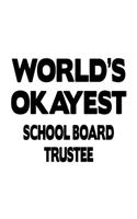 World's Okayest School Board Trustee: Unique School Board Trustee Notebook, Journal Gift, Diary, Doodle Gift or Notebook - 6 x 9 Compact Size- 109 Blank Lined Pages