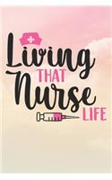 Living That Nurse Life: Nurse Journal / Notebook / Diary - Funny Quote Nurse Gift for School, Work, Birthday, or Christmas