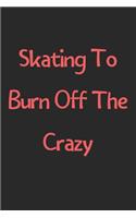 Skating To Burn Off The Crazy