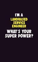 I'M A Landbased Service Engineer, What's Your Super Power?: 6X9 120 pages Career Notebook Unlined Writing Journal