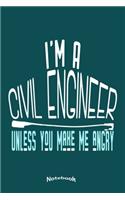 I'm A Civil Engineer Unless You Make Me Angry: Funny Notebook, Diary or Journal Gift for Civil Engineers with 120 Dot Grid Pages, 6 x 9 Inches, Cream Paper, Glossy Finished Soft Cover
