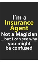 I'm a Insurance Agent Not A Magician But I Can See Why You Might Be Confused: Funny Insurance Agent Job Career Notebook Journal Lined Wide Ruled Paper Stylish Diary Planner 6x9 Inches 120 Pages Gift
