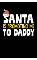Santa Is Promoting Me To Daddy: College Ruled Lined Writing Notebook Journal, 6x9, 120 Pages