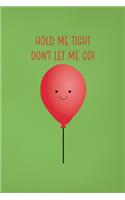 Hold Me Tight Don't Let Me Go!
