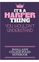 It's A Harper Thing You Wouldn't Understand Small (6x9) College Ruled Notebook
